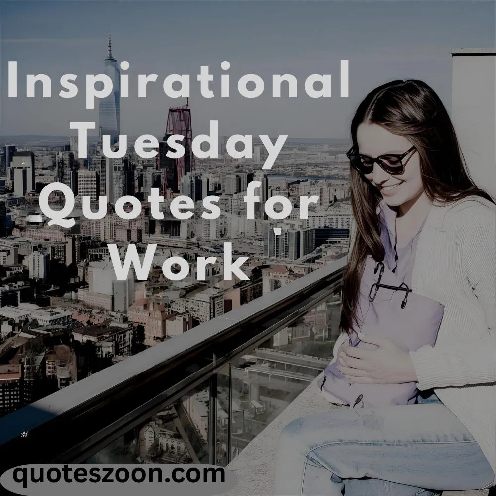 Inspirational Tuesday Quotes for Work