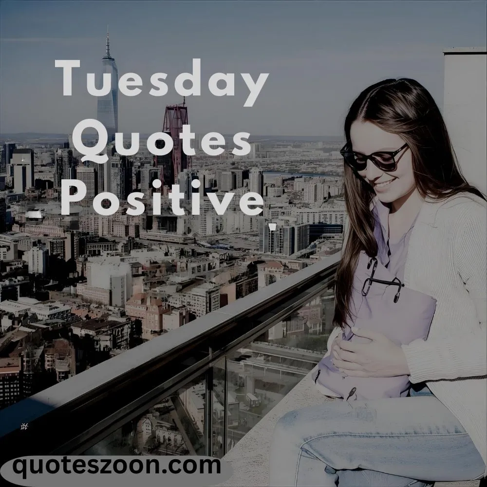 Tuesday Quotes Positive