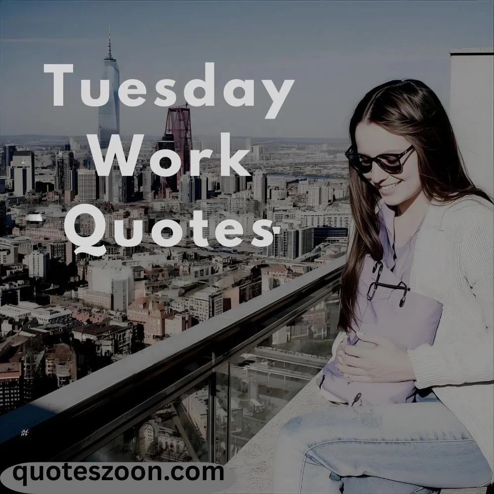 Tuesday Work Quotes