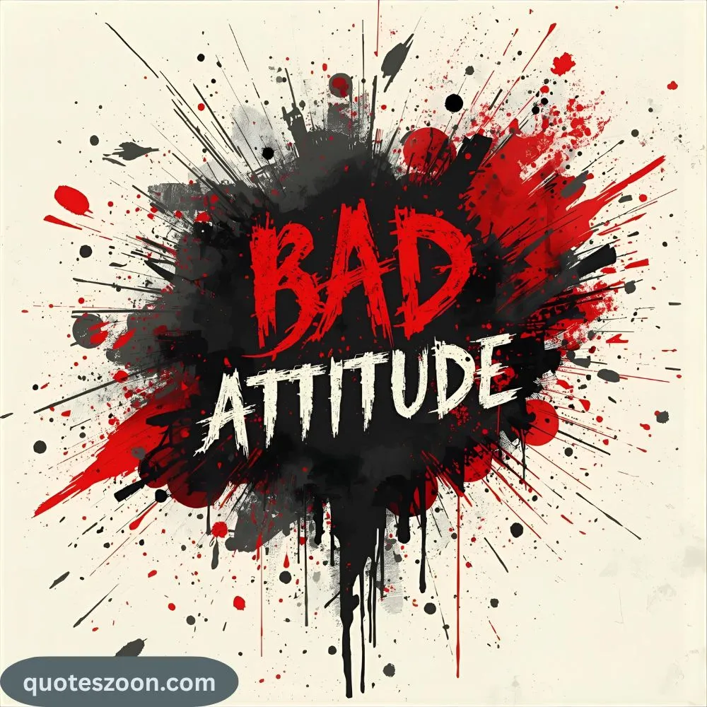Bad Attitude Quotes