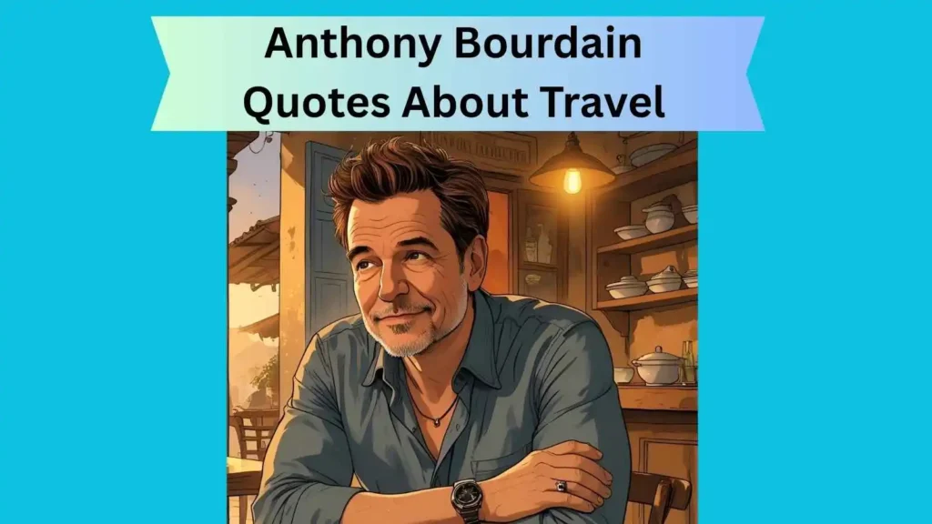 Anthony Bourdain Quotes About Travel
