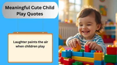 Meaningful Cute Child Play Quotes