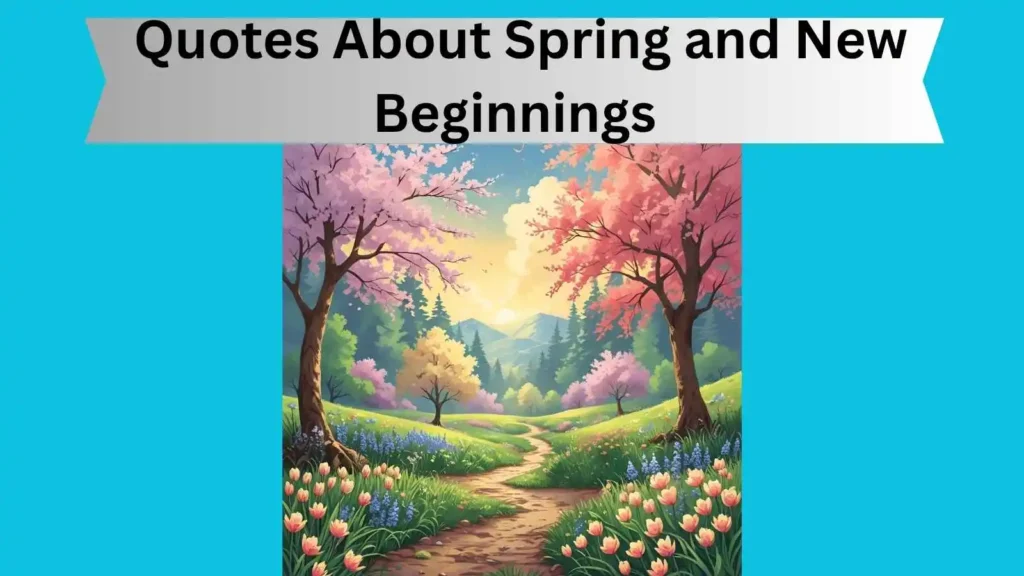  Quotes About Spring and New Beginnings