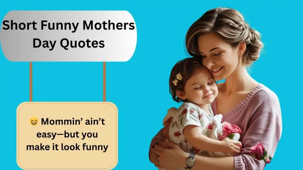 Short Funny Mothers Day Quotes